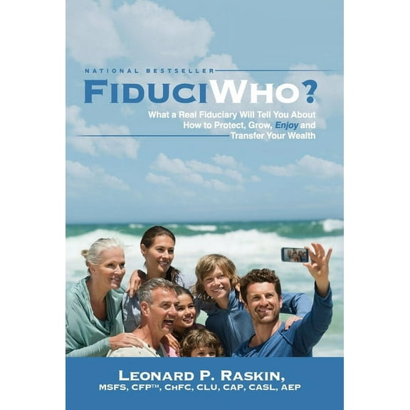 FiduciWho? What a Real Fiduciary Will Tell You about How to Protect, Grow, Enjoy, and Transfer Your Wealth, (Hardcover)