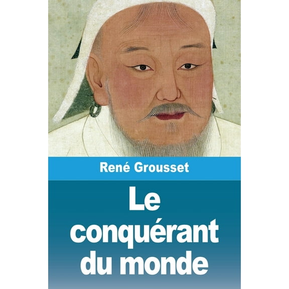 Le conquérant du monde: Vie de Gengis-khan, (Paperback)