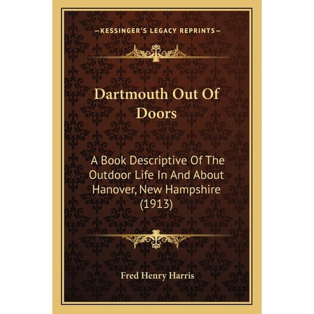 Dartmouth Out Of Doors: A Book Descriptive Of The Outdoor Life In And About Hanover New Hampshire 1913 Paperback 1166589196 9781166589196 Harris Fred Henry