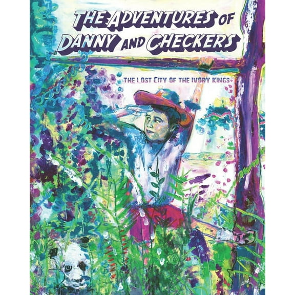 The Adventures of Danny and Checkers The Adventures of Danny and Checkers: The Lost City of the Ivory Kings, Book 1, (Paperback)