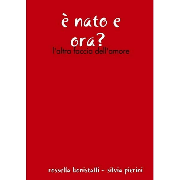 Ã¨ nato e ora? - l'altra faccia dell'amore, (Paperback)