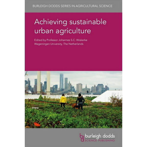 Burleigh Dodds Agricultural Science Achieving Sustainable Urban Agriculture, Book 77, (Hardcover)