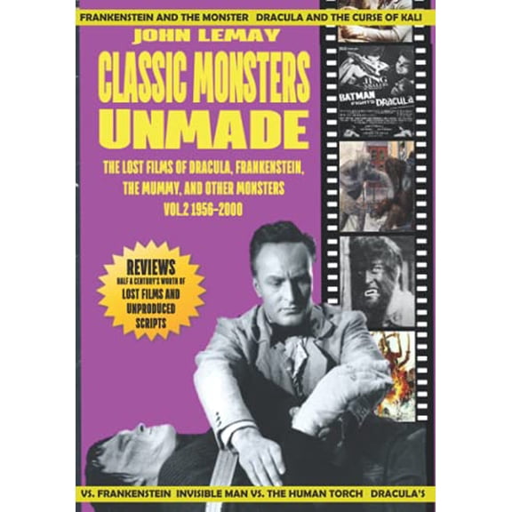 Classic Monsters Unmade: The Lost Films of Dracula, Frankenstein, the Mummy, and Other Monsters (Volume 2: 1956-2000) (Paperback)