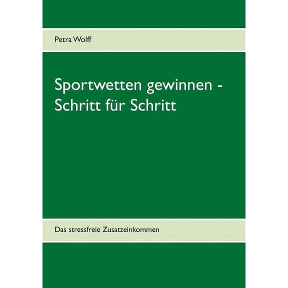 Sportwetten gewinnen - Schritt für Schritt: Das stressfreie Zusatzeinkommen, (Paperback)