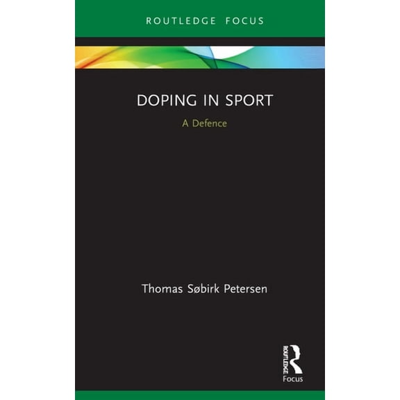 Routledge Focus on Sport, Culture and So Doping in Sport: A Defence, (Hardcover)