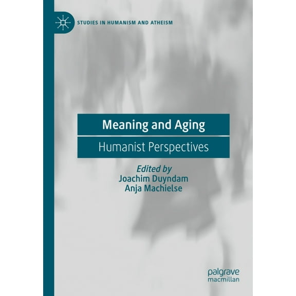 Studies in Humanism and Atheism Meaning and Aging: Humanist Perspectives, (Hardcover)