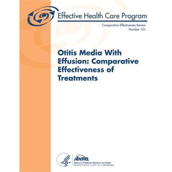 Pre-Owned Otitis Media with Effusion : Comparative Effectiveness of Treatments: Comparative Effectiveness Review Number 101