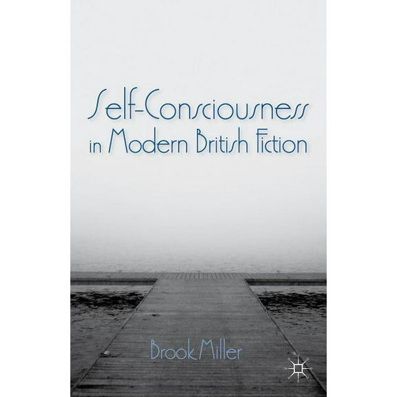 Self-Consciousness in Modern British Fiction, (Hardcover)
