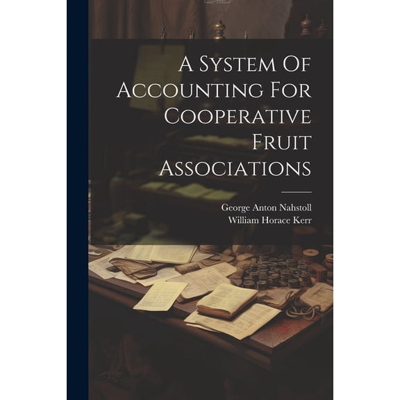 A System Of Accounting For Cooperative Fruit Associations (Paperback)