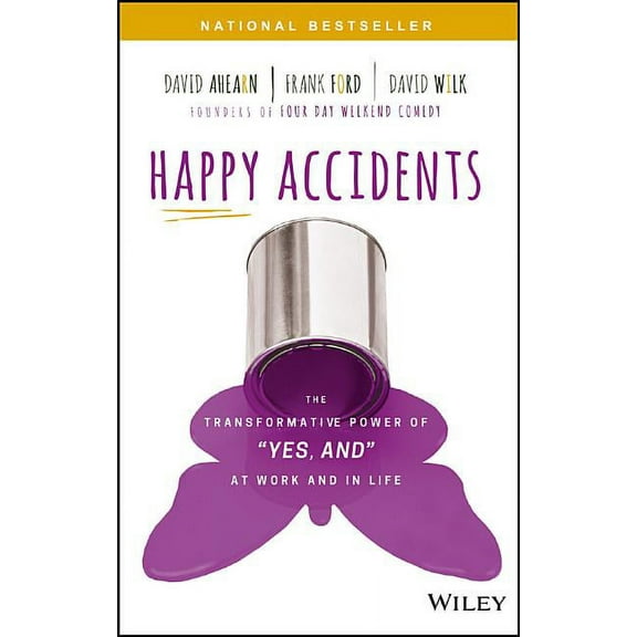 Happy Accidents: The Transformative Power of Yes, and at Work and in Life, (Hardcover)