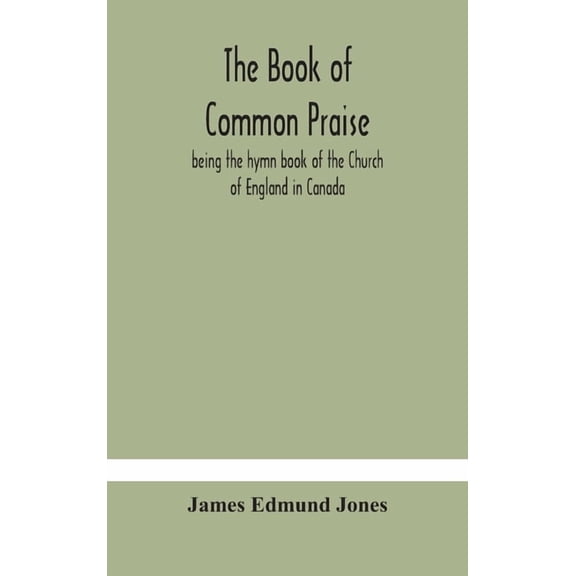 The Book Of Common Praise, Being The Hymn Book Of The Church Of England In Canada, (Hardcover)