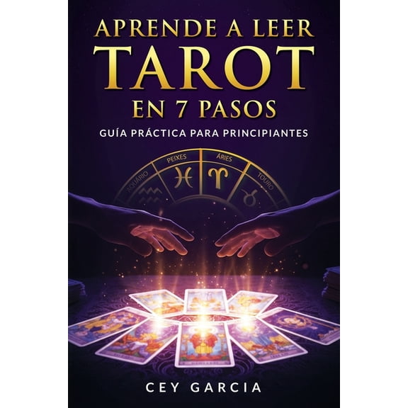 Aprende a Leer Tarot en 7 Pasos: GuÃ­a prÃ¡ctica para principiantes, (Paperback)