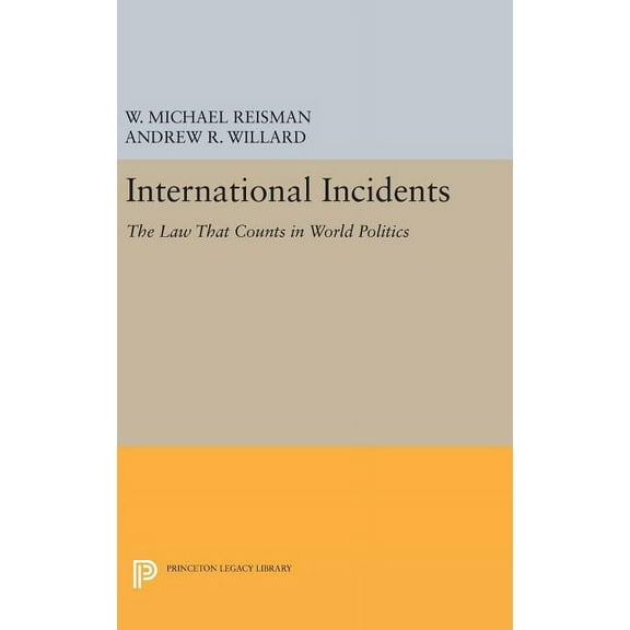 Princeton Legacy Library International Incidents: The Law That Counts in World Politics, Book 910, (Hardcover)
