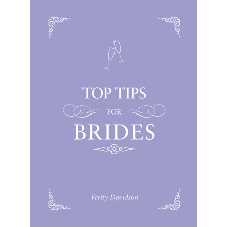 Top Tips for Brides : From planning and invites to dresses and shoes, the complete wedding