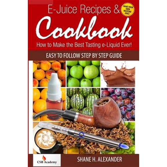 Pre-Owned E-Juice Recipes & Cookbook : How to Make the Best Tasting E-Liquid Ever!