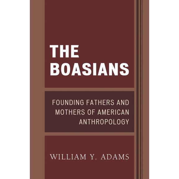 Boasians: Founding Fathers and Mothers of American Anthropology, (Paperback)