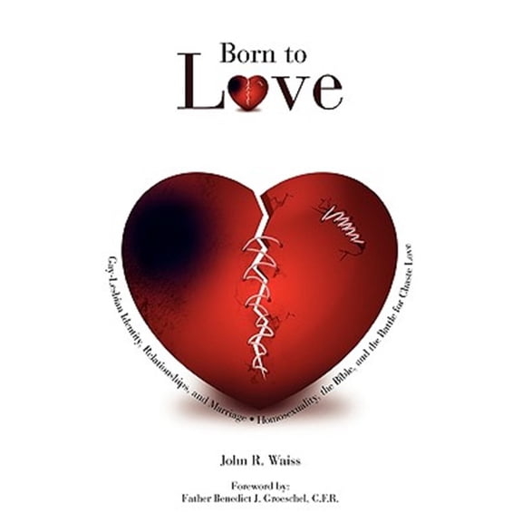 Pre-Owned Born to Love: Gay-Lesbian Identity, Relationships, and Marriage-Homosexuality, the Bible, and the Battle for Chaste Love (Paperback)