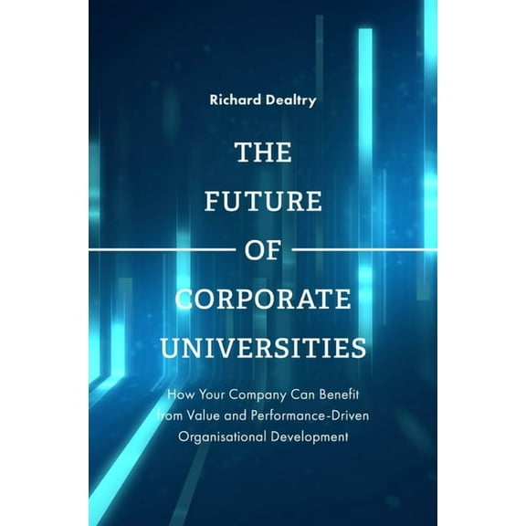 The Future of Corporate Universities (Hardcover)