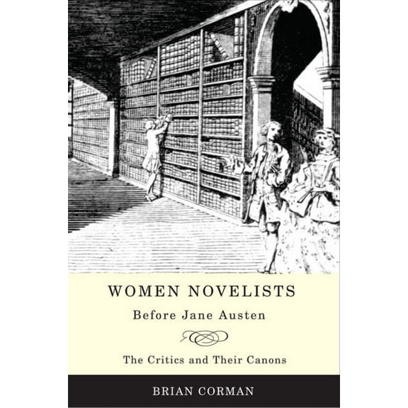 Women Novelists Before Jane Austen: The Critics and Their Canons (Paperback)