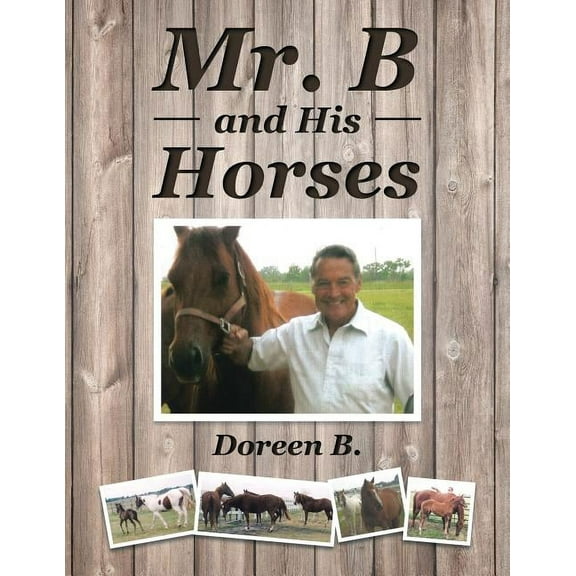 Mr. B and His Horses, (Paperback)