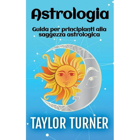 Astrologia: Guida per principianti alla saggezza astrologica, (Hardcover)