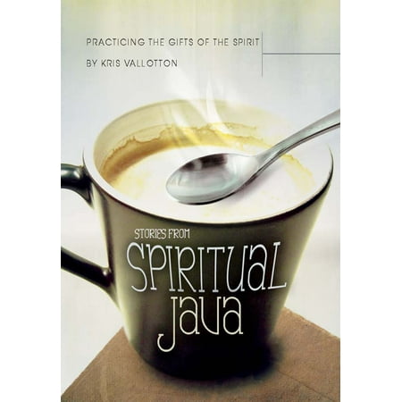 Practicing the Gifts of the Spirit: Stories from Spiritual Java -
