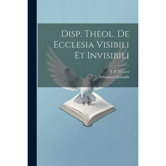 Disp. Theol. De Ecclesia Visibili Et Invisibili (Paperback)