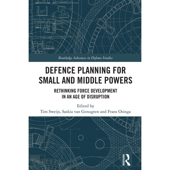 Routledge Advances in Defence Studies Defence Planning for Small and Middle Powers: Rethinking Force Development in an Age of Disruption, (Hardcover)