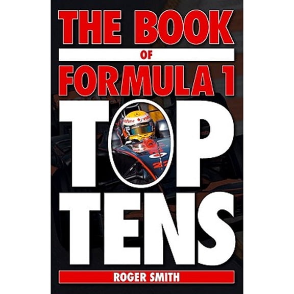 The Book of Formula 1 Top Tens (Hardcover) by Roger Smith
