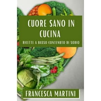 Cuore Sano in Cucina: Ricette a Basso Contenuto di Sodio, (Paperback)