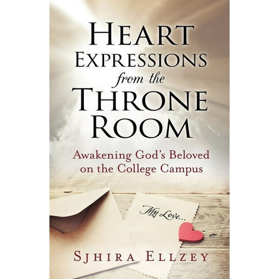 Heart Expressions from the Throne Room: Awakening God's Beloved on the College Campus, (Paperback)