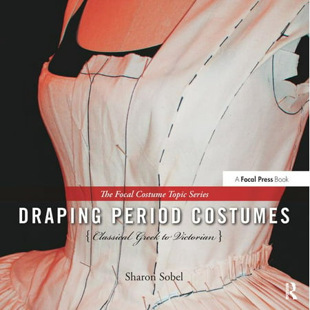 Focal Press Costume Topics: Draping Period Costumes: Classical Greek to Victorian (Hardcover)