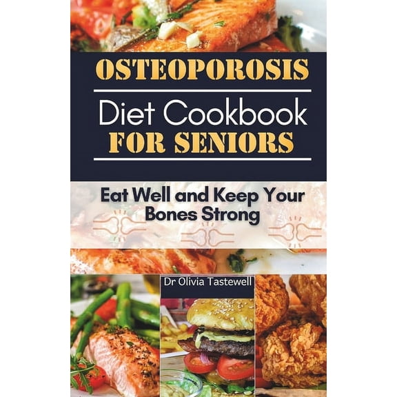 Osteoporosis Diet Cookbook for Seniors: Eat Well and Keep Your Bones Strong (Paperback)