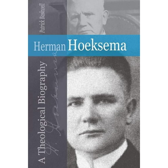 Herman Hoeksema: A Theological Biography (Paperback)