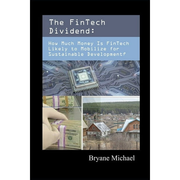 The FinTech Dividend: How Much Money Is FinTech Likely to Mobilize for Sustainable Development?