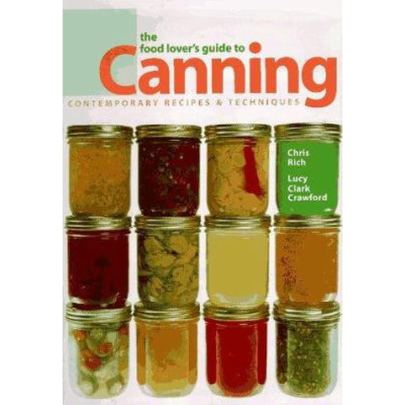 Pre-Owned The Food Lover's Guide to Canning: Contemporary Recipes & Techniques (Hardcover) 1887374469 9781887374460