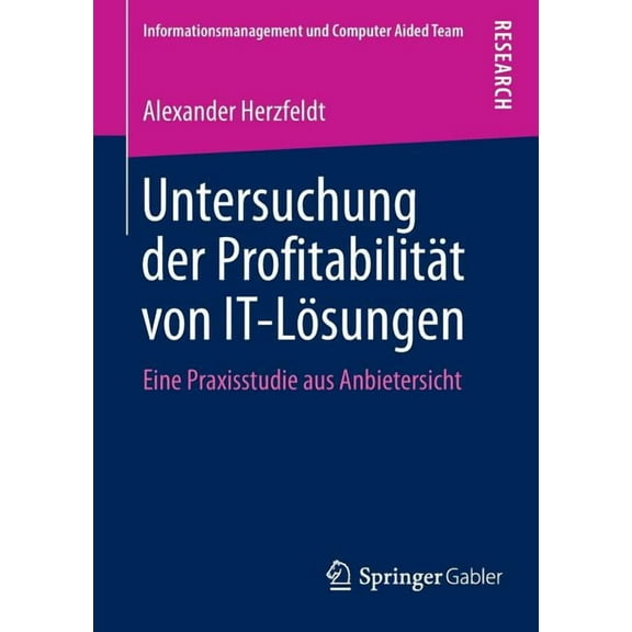 Informationsmanagement Und Computer Aide Untersuchung Der Profitabilität Von It-Lösungen: Eine Praxisstudie Aus Anbietersicht, (Paperback)