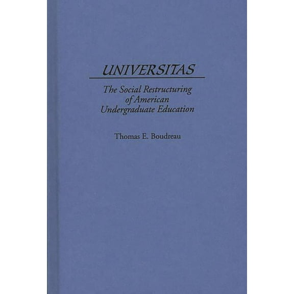 Universitas: The Social Restructuring of American Undergraduate Education, (Hardcover)