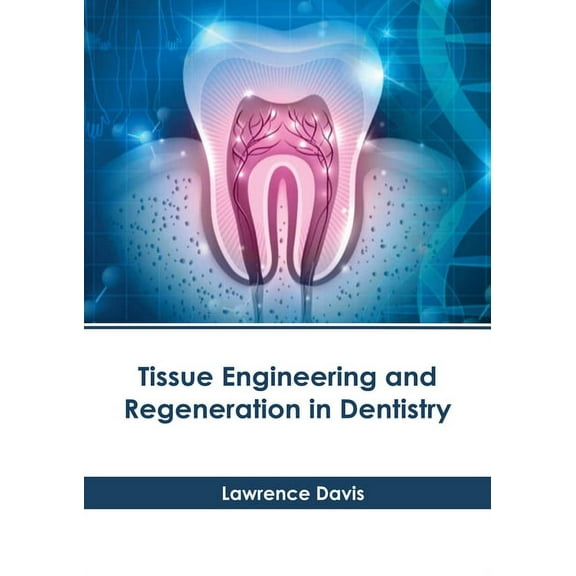 Tissue Engineering and Regeneration in Dentistry, (Hardcover)
