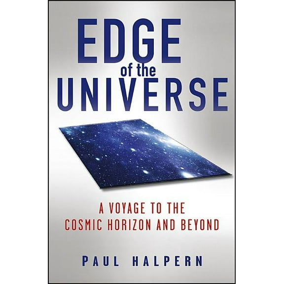 Edge of the Universe: A Voyage to the Cosmic Horizon and Beyond, (Hardcover)