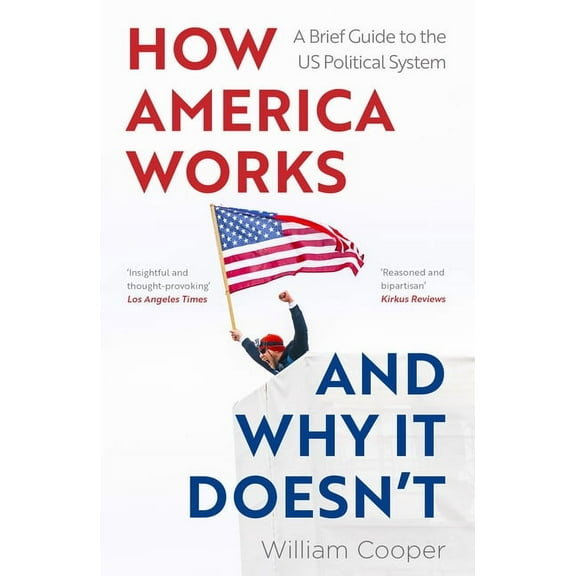 How America Works... and Why It Doesn't: A Brief Guide to the Us Political System, (Paperback)