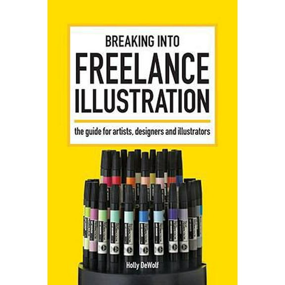 Pre-Owned Breaking Into Freelance Illustration: A Guide for Artists, Designers and Illustrators (Paperback) 1600611974 9781600611971