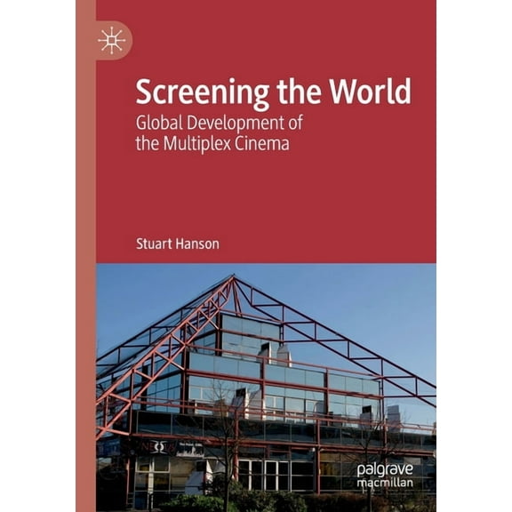 Screening the World: Global Development of the Multiplex Cinema, (Paperback)