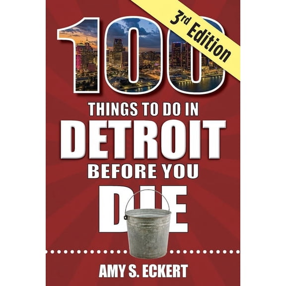 100 Things to Do Before You Die 100 Things to Do in Detroit Before You Die, 3rd Edition, (Paperback)