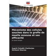 Mcanisme des cellules souches dans la greffe de moelle osseuse et son efficacit (Paperback)