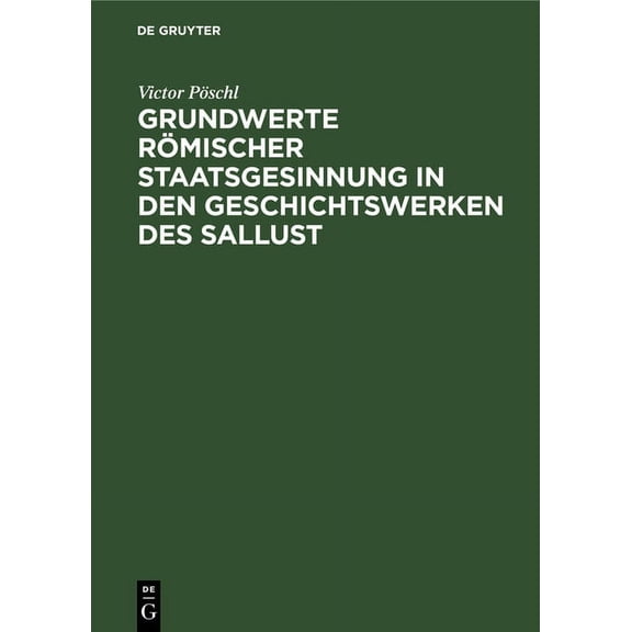 Grundwerte Römischer Staatsgesinnung in Den Geschichtswerken Des Sallust, (Hardcover)
