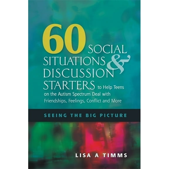 60 Social Situations and Discussion Starters to Help Teens on the Autism Spectrum Deal with Friendships, Feelings, Confl, (Paperback)