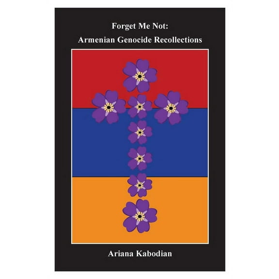 Forget Me Not: Armenian Genocide Recollections, (Paperback)