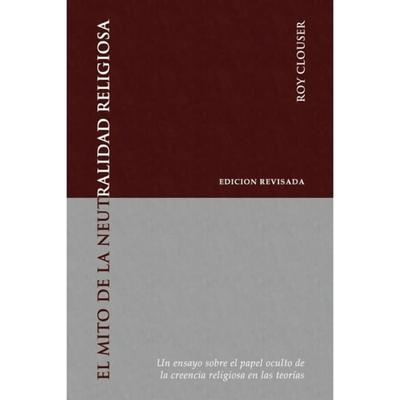 El Mito de la Neutralidad Religiosa: Un ensayo sobre el papel oculto de la creencia religiosa en las teorías, (Paperback)