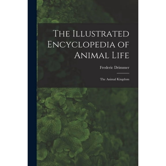 The Illustrated Encyclopedia of Animal Life: the Animal Kingdom, (Paperback)